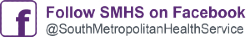 Button reads Follow SMHS on Facebook @SouthMetropolitanHealthService
